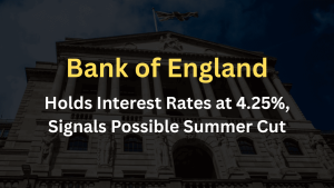 Bank of England Holds Interest Rates at 4.25%, Signals Possible Summer Cut