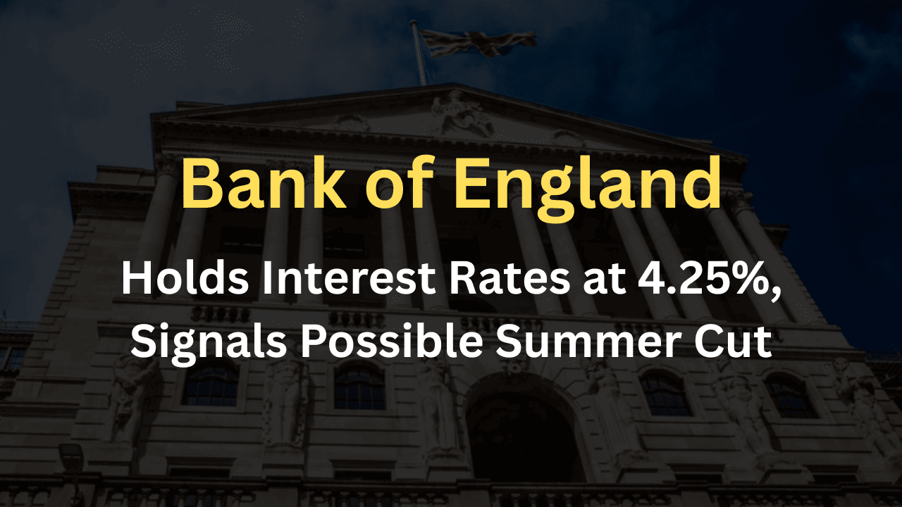 Bank of England Holds Interest Rates at 4.25%, Signals Possible Summer Cut