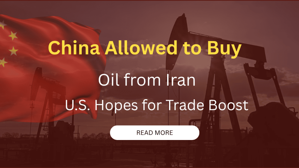 Breaking News: China Allowed to Buy Oil from Iran, U.S. Hopes for Trade Boost