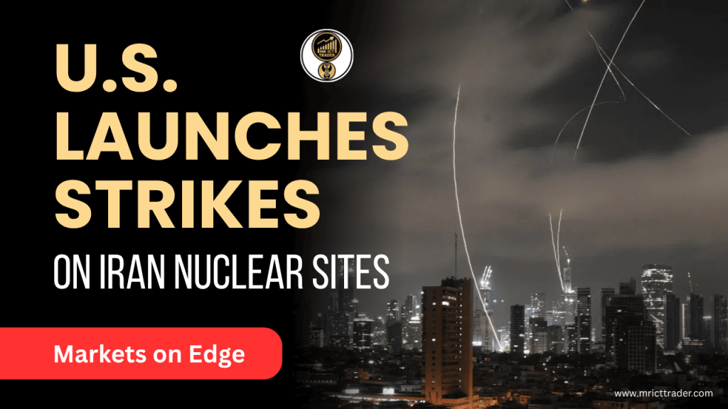 Breaking News: U.S. Launches Strikes on Iran Nuclear Sites, Markets on Edge